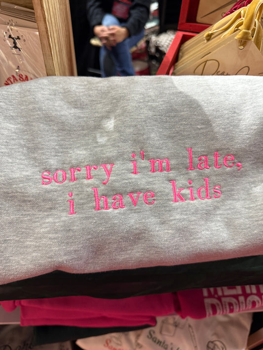 sorry I'm late, I have kids - Embroidered Crewneck