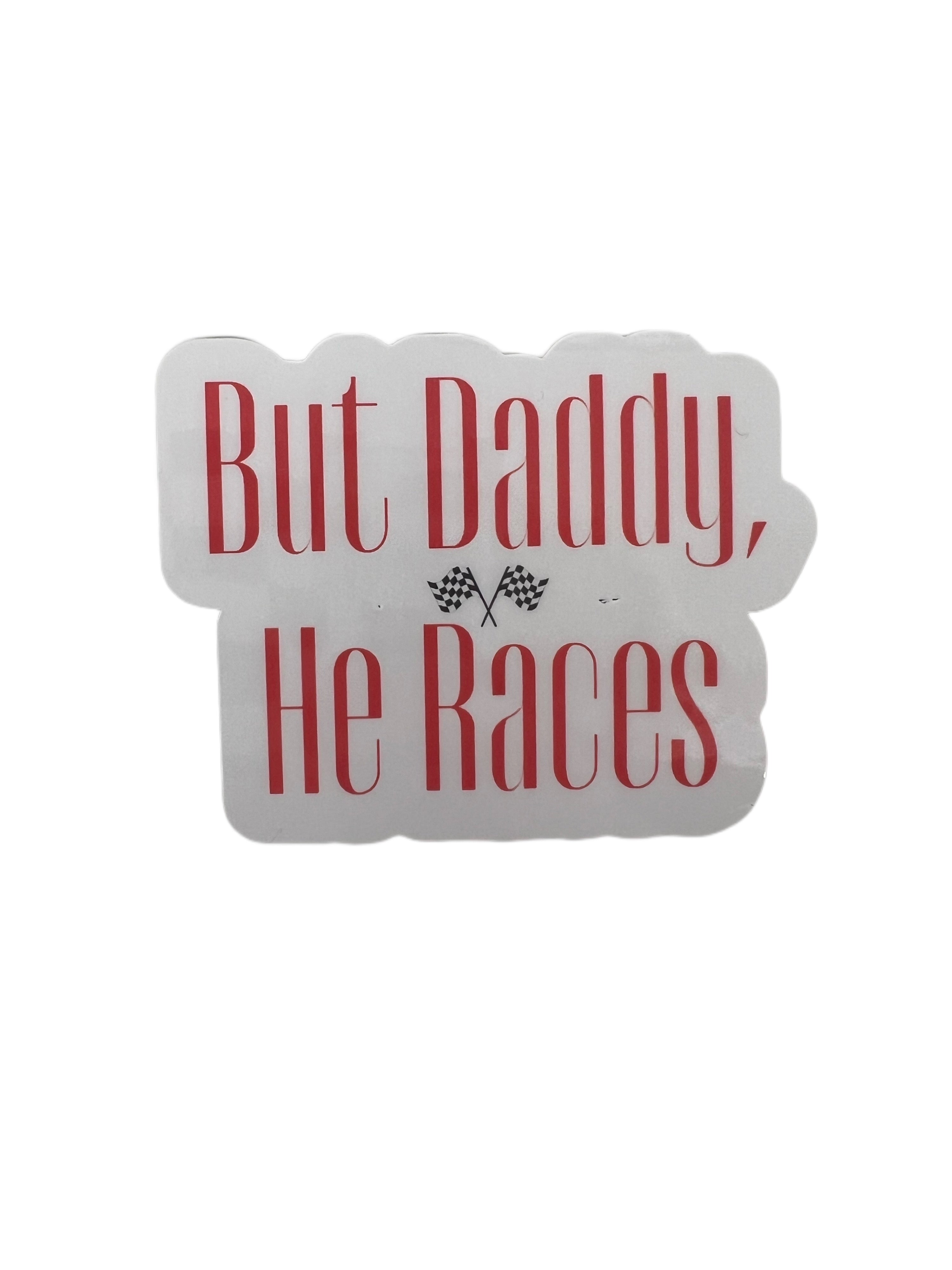 But Daddy, He Races - Sticker – CHAOS + CO.
