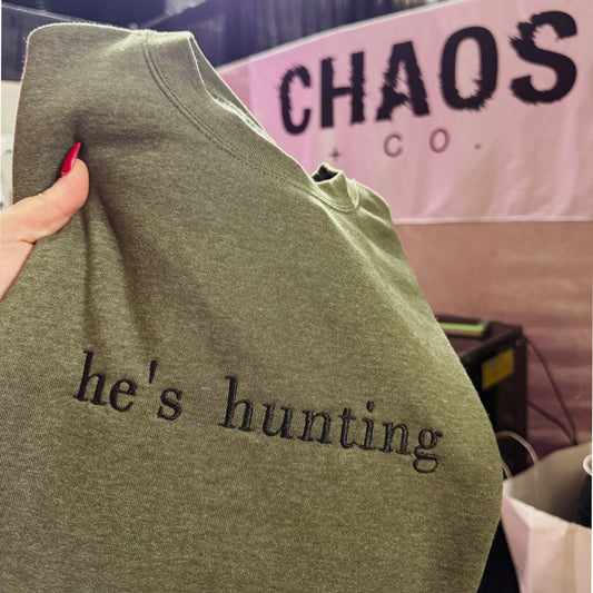 He's Hunting - Embroidered Crewneck