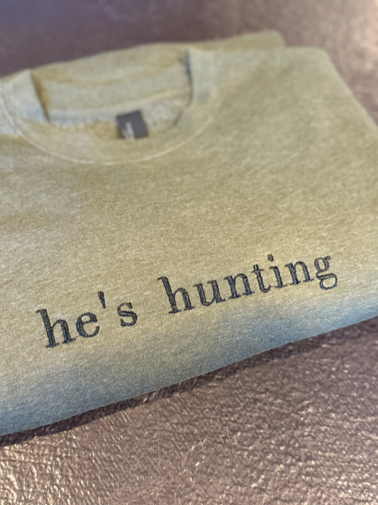 He's Hunting - Embroidered Crewneck