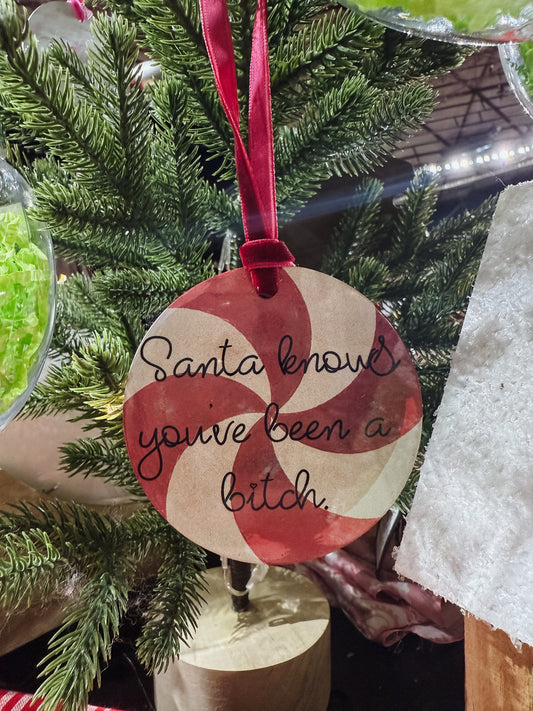 Santa Knows You've Been A Bitch- Ornament