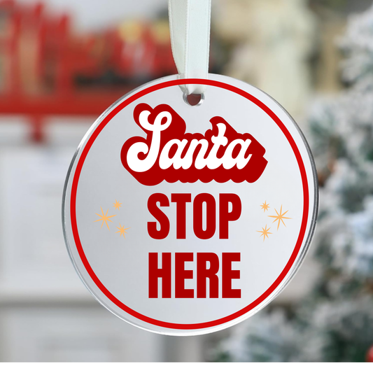 Santa Stop Here - Acrylic Ornament